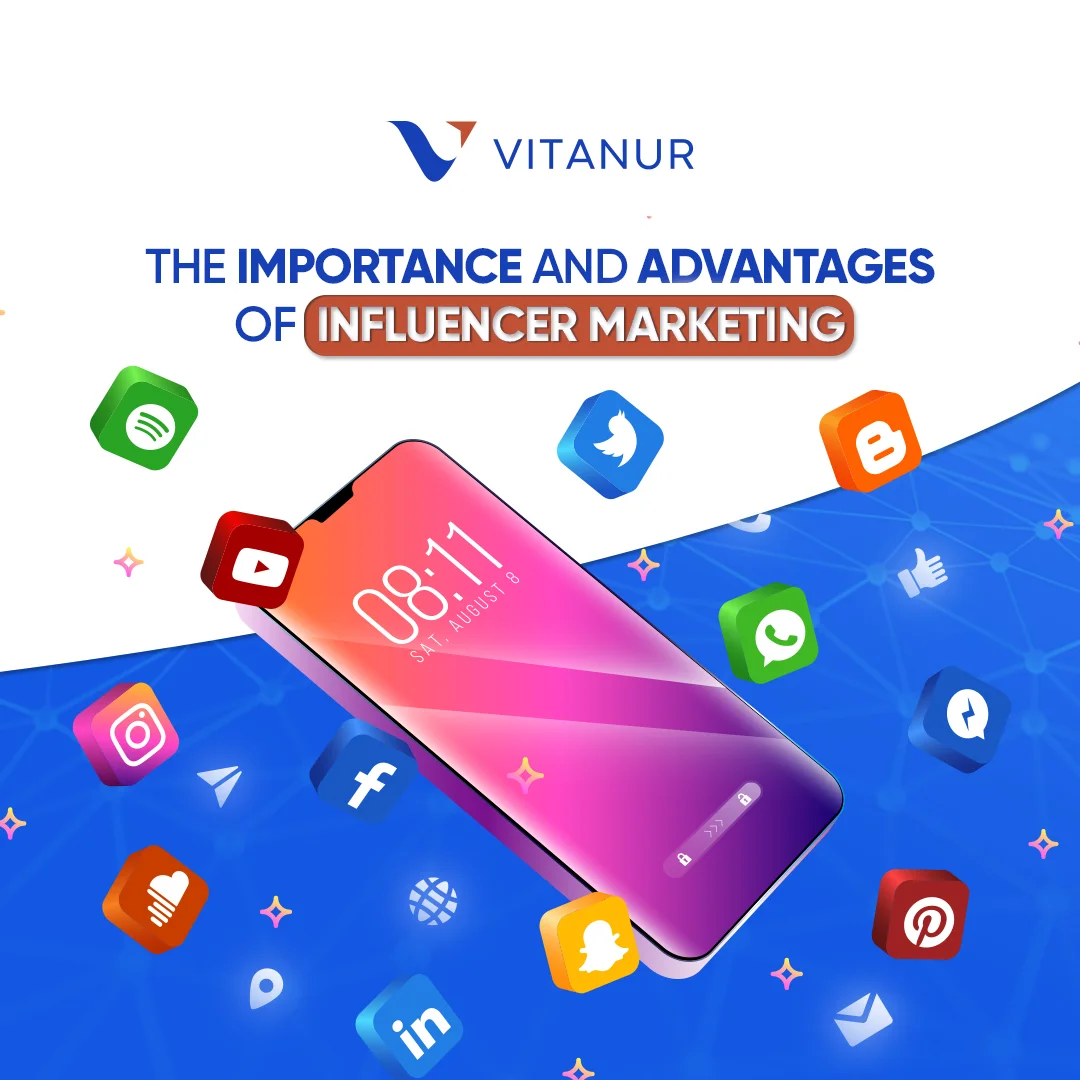 The Importance and Advantages of Influencer Marketing 
